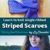 Learn to knit a ribbed striped scarf with this PDF knitting pattern by Liz Chandler @PurlsAndPixels.