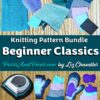 Beginner Knitting Pattern Bundle: Easy, Step-by-Step Designs for New Knitters A Knitting Pattern Set by Liz Chandler @PurlsAndPixels