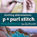 Knitting abbreviations: what does p mean? Purl Stitch. Learn more with Liz @PurlsAndPixels.