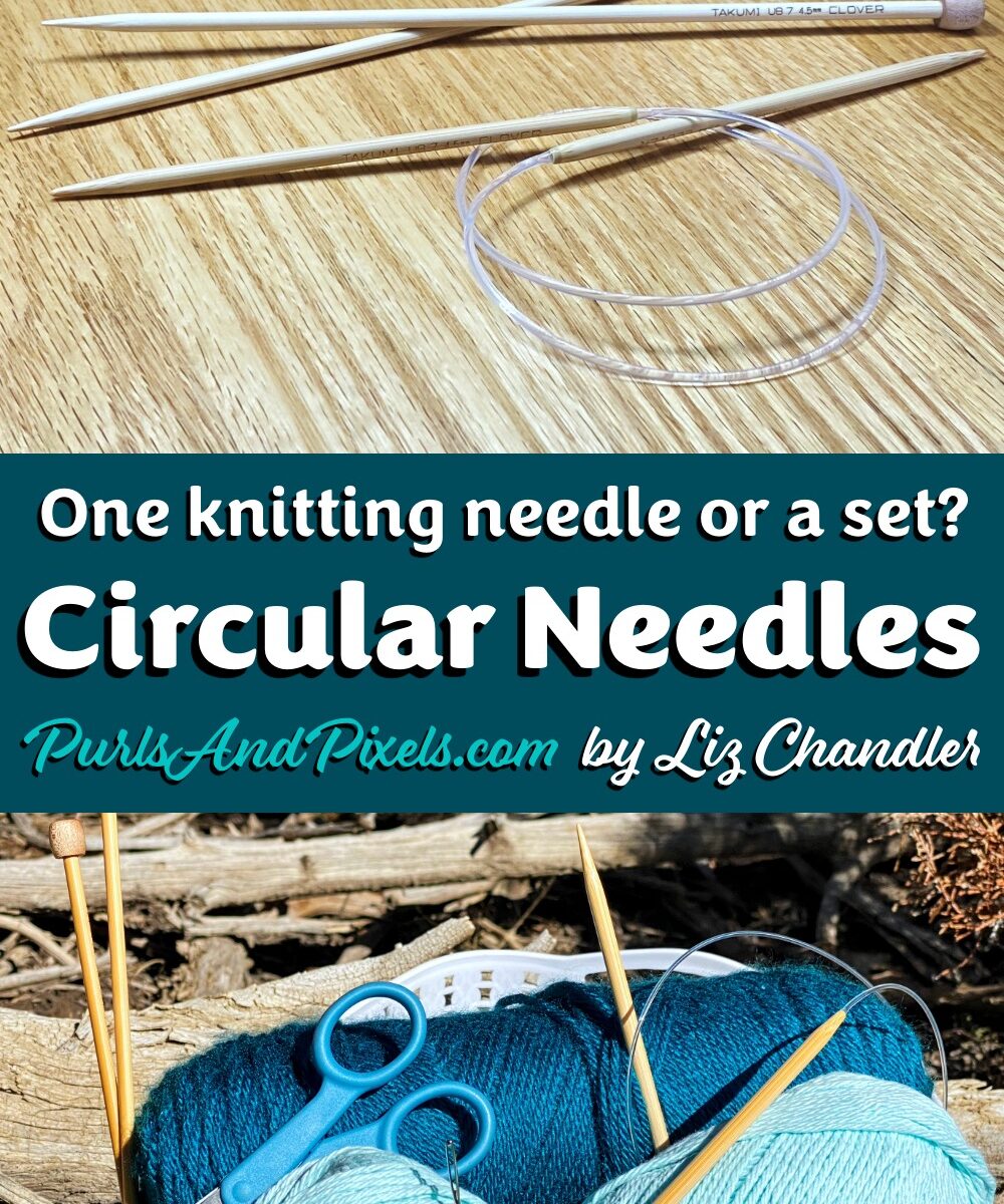 Is it one knitting needle or a set? About circular needles with Liz Chandler @PurlsAndPixels.