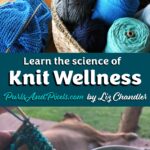 Learn the science behind knit wellness. Knitting can make you happy. Ask science!