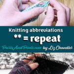 Knitting Abbreviations: ** = repeat the pattern or replay this part depending on your day. Find more knitting abbreviations from Liz Chandler @PurlsAndPixels.