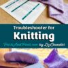 The Knitting Troubleshooter helps you fix knitting mistakes while you are working on a project. Print the PDF and keep int next to your knitting.